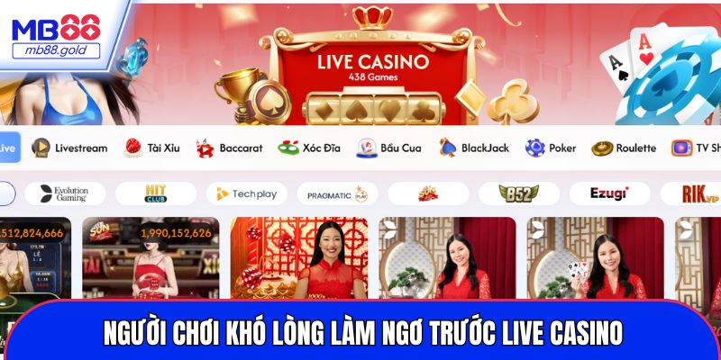 Người chơi khó lòng làm ngơ trước live casino