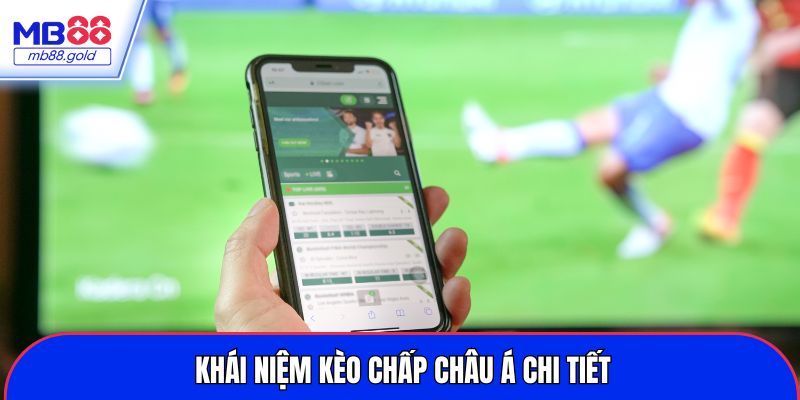 Khái niệm kèo chấp châu Á chi tiết