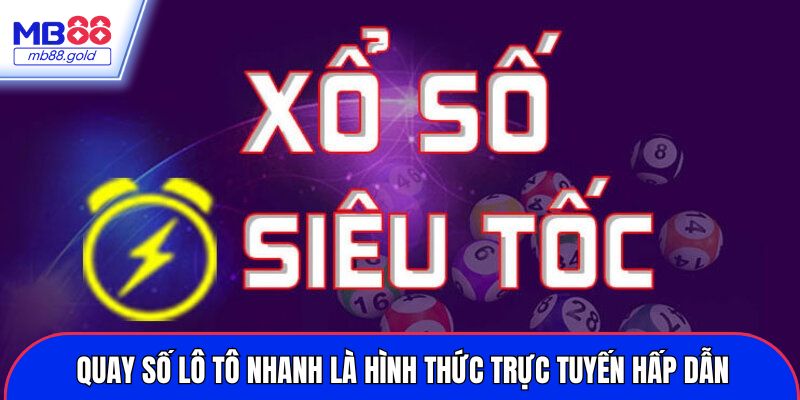 Quay số lô tô nhanh là hình thức trực tuyến hấp dẫn