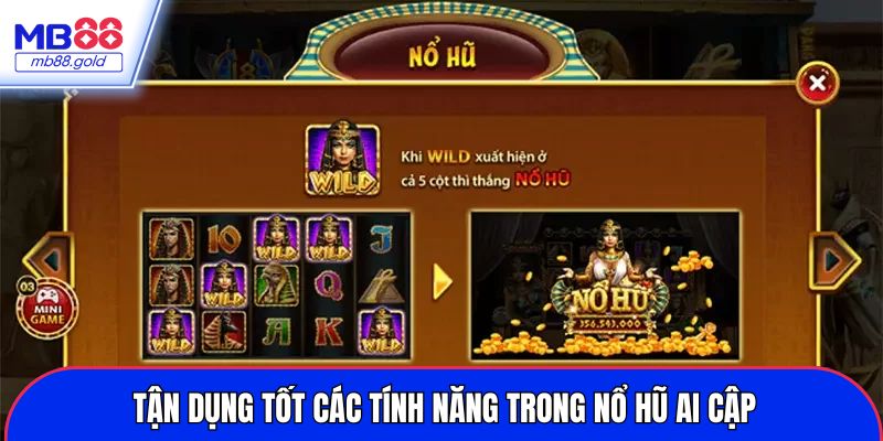 Tận dụng tốt các tính năng trong nổ hũ Ai Cập